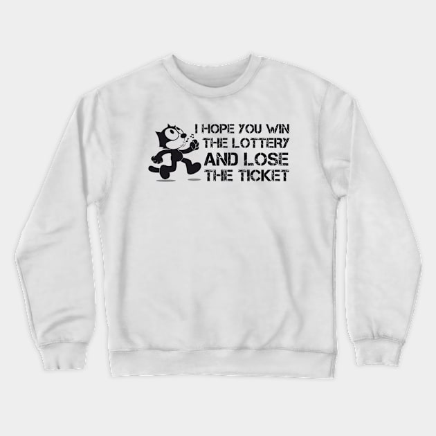I Hope you win the lottery and lose the ticket Crewneck Sweatshirt by Teessential